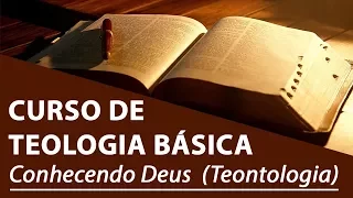 Conhecendo Deus (Teontologia) - Curso de Teologia Básica