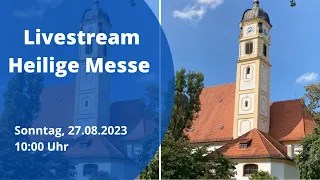 27.08.2023, 10:00 Uhr, Livestream Hl. Messe