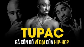 TUPAC - Gã Côn Đồ Vĩ Đại Của Hip-Hop | NGÔI ĐỀN HUYỀN THOẠI