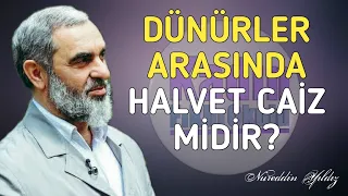 DÜNÜRLER (KAYNANALAR VE KAYNATALAR) ARASINDA HALVET CAİZ MİDİR? | Nureddin Yıldız