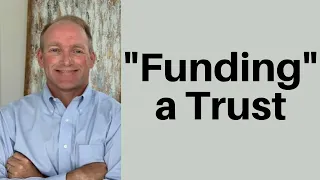 How To "Fund" A Trust