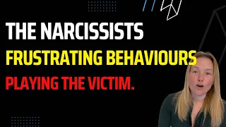 The Narcissist's Frustrating Behaviour: Playing The Victim.