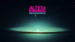 ALT 236 SOUNDTRACKS /// ARCADIAN FIELDS