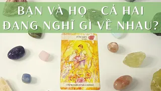 💞Bạn Và Họ - Cả Hai Đang Nghĩ Gì Về Nhau?💖🔮