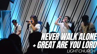 Never Walk Alone + Great Are You Lord | Light Church