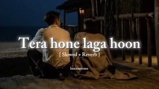 Tera hone laga hoon | Atif Aslam | Inscreationsz | Slowed Reverb