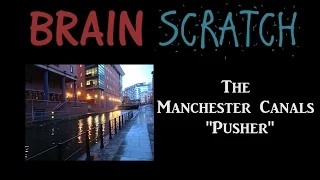 BrainScratch: The Manchester Canals "Pusher"