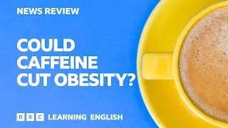 Could caffeine cut obesity?: BBC News Review