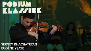 Sergey Khachatryan - Eugène Ysaÿe - Sonate nr. 3: Ballade | Podium Klassiek