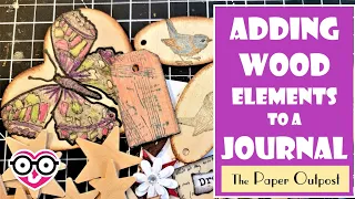 ADDING WOODEN ELEMENTS into A Junk Journal! Easy and Fun! The Paper Outpost! :)