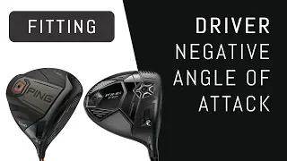 Driver Fitting for Negative Angle of Attack