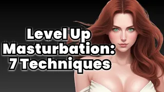 Unlock Your Pleasure: 7 Techniques for Next-Level Masturbation