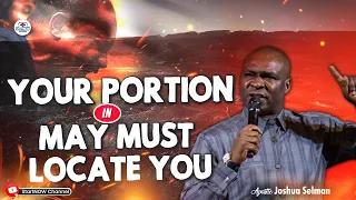 YOUR PORTION IN MAY MUST LOCATE YOU | APOSTLE JOSHUA SELMAN