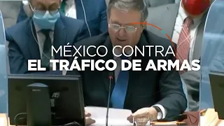 México hace un contundente llamado contra el tráfico ilícito de armas