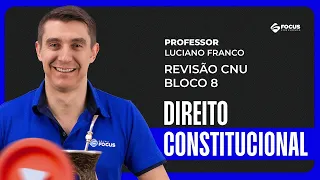 Revisão CNU bloco 8 | Direito Constitucional com Luciano Franco