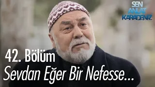 Sevdan eğer bir nefesse... - Sen Anlat Karadeniz 42. Bölüm