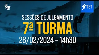 7ª Turma | Assista à sessão do dia 28/02/2024 - Tarde