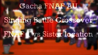 FNAF One vs Sister Location| Unfinished Singing Battle Collab| Gacha Club x FNAF