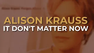 Alison Krauss - It Don't Matter Now (Official Audio)