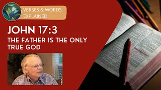 John 17:3 - The Father is, "The Only True God" - Anthony Buzzard & J. Dan Gill