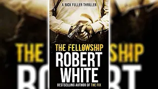 The Fellowship (Rick Fuller #5) by Robert White 🎧📖 Mystery, Thriller & Suspense Audiobook