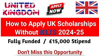 Fully funded scholarships 2024-25 without IELTS for Bachelor, Masters and PhD Apply online Now in UK