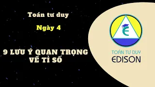 Buổi 4. 9 lưu ý quan trọng về tỉ số giúp em học tốt môn Toán | Toán Tư duy Edison