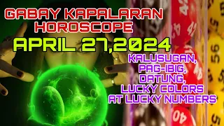 GABAY KAPALARAN HOROSCOPE APRIL 27,2024 KALUSUGAN,PAG-IBIG,DATUNG,LUCKY COLORS AT LUCKY NUMBERS