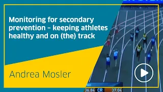 Monitoring for secondary prevention – keeping athletes healthy and on (the) track, Andrea Mosler