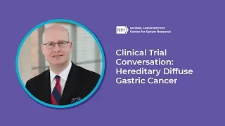 Clinical Trial Conversation: Hereditary Diffuse Gastric Cancer