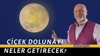 ÇİÇEK DOLUNAYI NELER GETİRECEK?