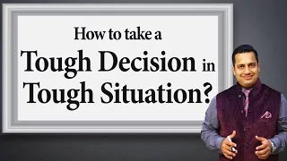 How to take a Tough Decision in Tough Situation Decision Making Skills by Vivek Bindra