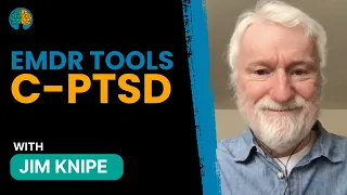 EMDR Tools for Complex PTSD with Jim Knipe