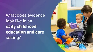 Evidence in an Early Childhood Education and Care  |  Australian Education Research Organisation