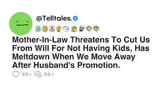 Mother-In-Law Threatens To Cut Us From Will For Not Having Kids, Has Meltdown When We Move...