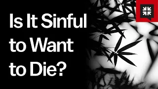 Is It Sinful to Want to Die?