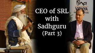 Sadhguru Speaks with CEO of SRL (Part 3)