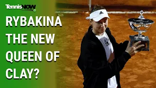 Rybakina the New Queen of Clay?