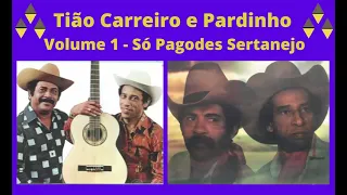 Tião Carreiro e Pardinho - Volume 1 - Só Pagodes Sertanejo