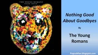 The Young Romans - Nothing Good About Goodbyes (Lyrics)
