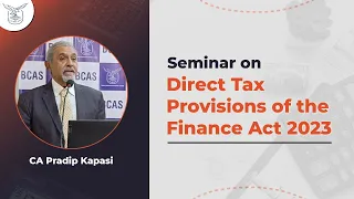 Seminar on Direct Tax Provisions of the Finance Act 2023 | CA Pradip Kapasi