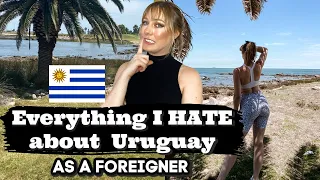 Everything I HATE about Uruguay as a foreigner...