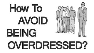 5 Tips To Avoid Being Overdressed | Stop Overdressing For Any Situation | Men's Style Video