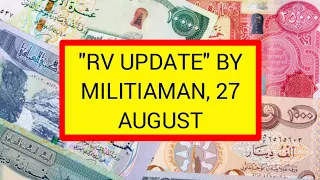 "RV UPDATE" BY MILITIAMAN, 27 AUGUST 💥 IRAQI DINAR REVALUATION