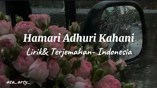 Hamari Adhuri Kahani ( Lirik & Terjemahan- Indonesia) - Arijit Singh