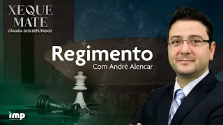 Xeque-Mate Câmara dos Deputados: Revisão Final em Regimento - André Alencar