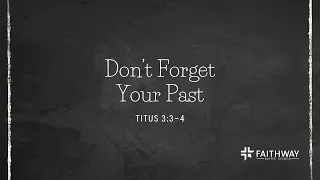 SERMON: Don't Forget Your Past - Titus 3:3-4| Pastor Schwanke | Sunday, May 19, 2024