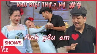 KHU BIỆT THỰ 7 NỤ TẬP 9: Trường Giang tỏ tình "anh yêu em" với Lâm Vỹ Dạ, mối tình sui gia chớm nở