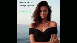 Hasenchat Music   Trance Music Lounge Episode 5