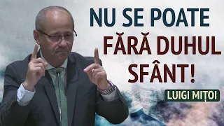 Luigi Mițoi - Nu poți fi credincios fără Duhul Sfânt!